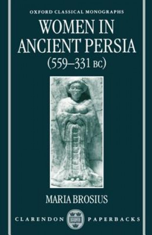 Carte Women in Ancient Persia, 559-331 BC Maria Brosius