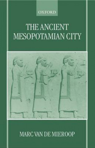 Könyv Ancient Mesopotamian City Marc Van De Mieroop