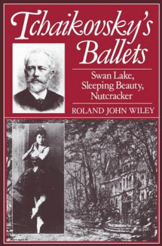 Książka Tchaikovsky's Ballets Roland John Wiley