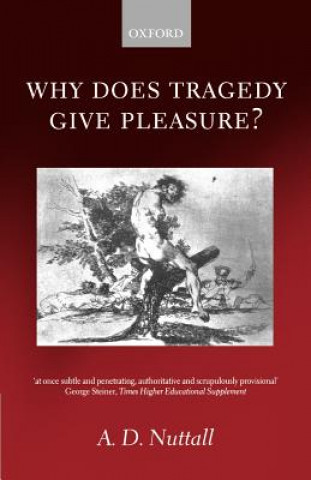 Könyv Why Does Tragedy Give Pleasure? A. D. Nuttall