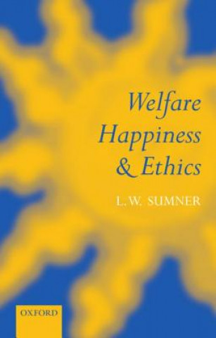 Książka Welfare, Happiness, and Ethics L. W. Sumner