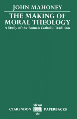 Kniha Making of Moral Theology John Mahoney