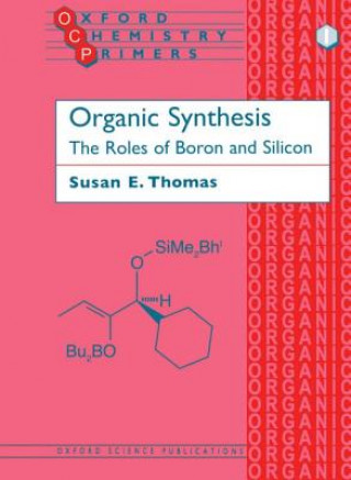 Könyv Organic Synthesis: The Roles of Boron and Silicon Susan E. Thomas