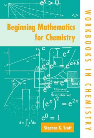 Kniha Beginning Mathematics for Chemistry Stephen K Scott