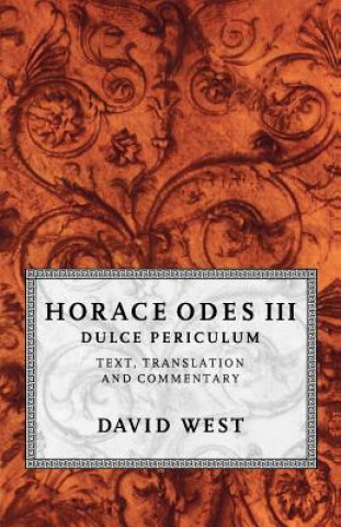 Kniha Horace Odes III Dulce Periculum David West