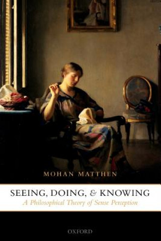 Kniha Seeing, Doing, and Knowing Matthen