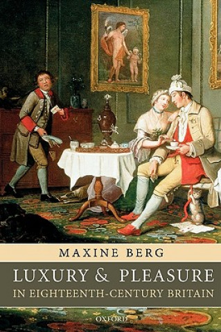 Książka Luxury and Pleasure in Eighteenth-Century Britain Maxine Berg