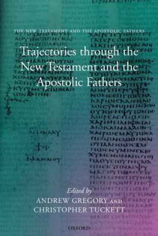 Könyv Trajectories through the New Testament and the Apostolic Fathers Andrew Gregory