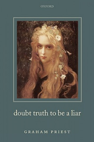Könyv Doubt Truth to be a Liar Graham Priest