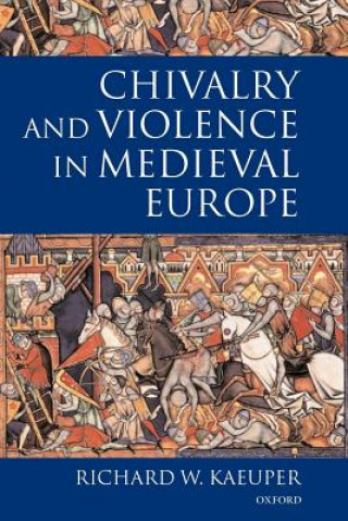 Kniha Chivalry and Violence in Medieval Europe Richard