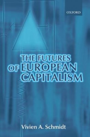 Könyv Futures of European Capitalism Vivien A. Schmidt