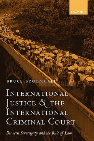 Книга International Justice and the International Criminal Court Bruce Broomhall