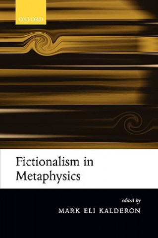 Könyv Fictionalism in Metaphysics Mark Eli Kalderon