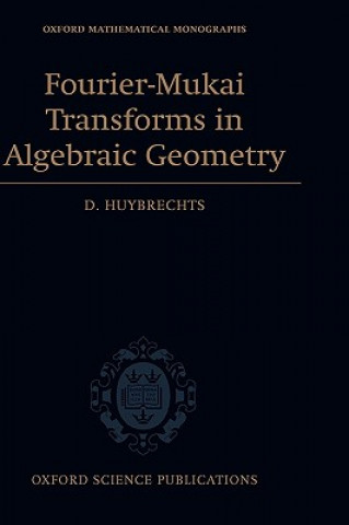 Könyv Fourier-Mukai Transforms in Algebraic Geometry D Huybrechts