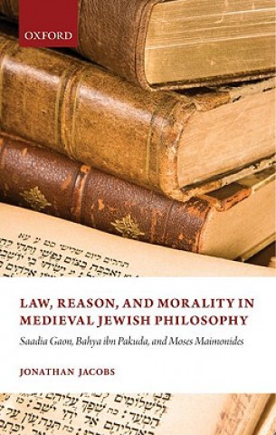 Kniha Law, Reason, and Morality in Medieval Jewish Philosophy Jacobs