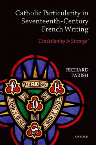 Könyv Catholic Particularity in Seventeenth-Century French Writing Parish