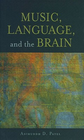 Kniha Music, Language, and the Brain Aniruddh D Patel