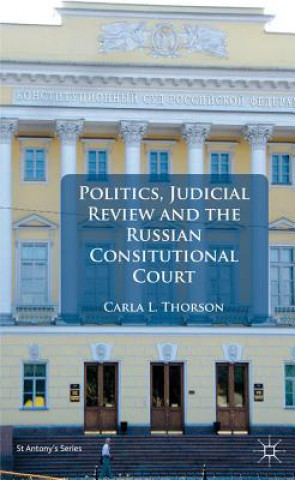 Carte Politics, Judicial Review, and the Russian Constitutional Court Carla L Thorson