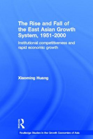 Könyv Rise and Fall of the East Asian Growth System, 1951-2000 Xiaoming Huang
