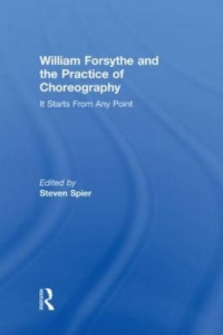 Könyv William Forsythe and the Practice of Choreography Steven Spier