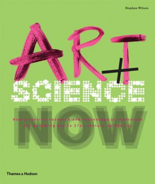 Kniha Art + Science Now Stephen Wilson