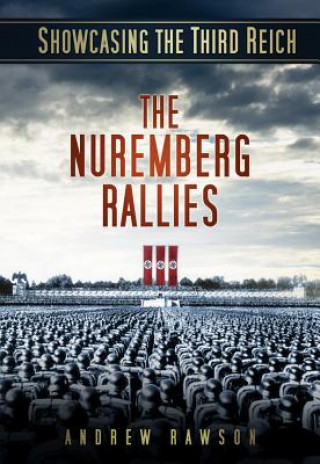 Könyv Showcasing the Third Reich: The Nuremberg Rallies Andrew Rawson