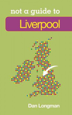 Livre Not a Guide to: Liverpool Daniel Longman