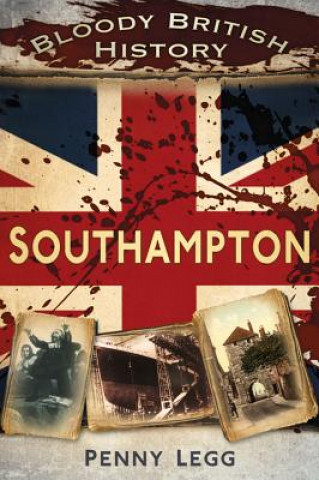 Könyv Bloody British History: Southampton Penny Legg