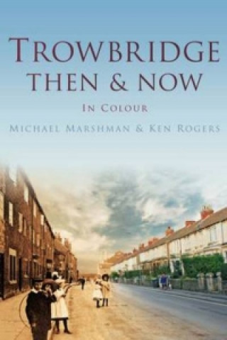 Knjiga Trowbridge Then & Now Michael Marshman