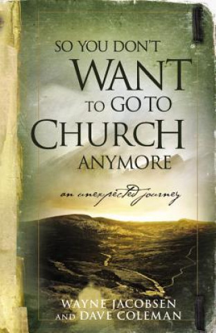 Kniha So You Don't Want to Go to Church Anymore Wayne Jacobsen