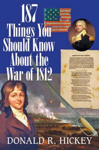 Könyv 187 Things You Should Know About the War of 1812 -  An Easy Question-and-Answer Guide Donald Hickey
