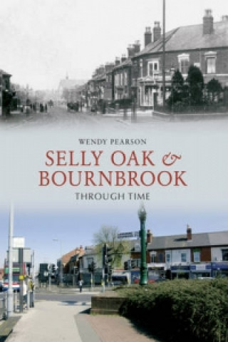 Carte Selly Oak and Bournbrook Through Time Wendy Pearson