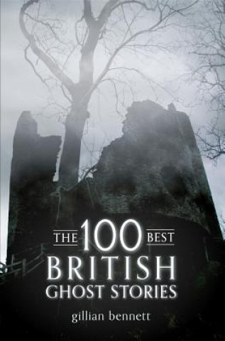 Kniha 100 Best British Ghost Stories Gillian Bennett