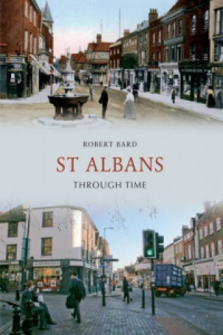 Kniha St Albans Through Time Robert Bard
