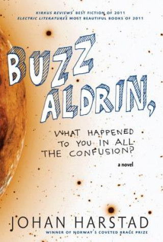 Book Buzz Aldrin, What Happened To You In All The Confusion? Johan Harstad