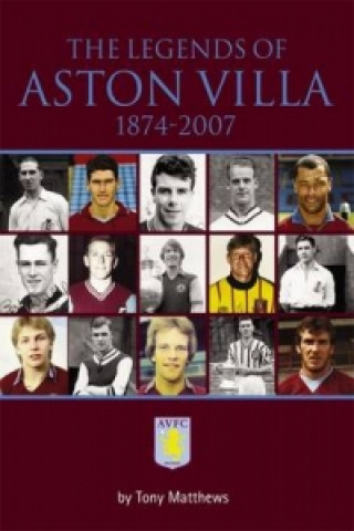 Könyv Legends of Aston Villa 1874-2007 Tony Matthews