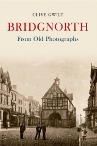 Книга Bridgnorth From Old Photographs Clive Gwilt