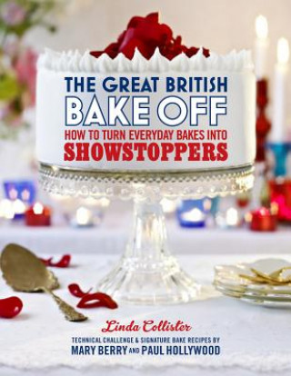 Carte Great British Bake Off: How to turn everyday bakes into showstoppers Linda Collister