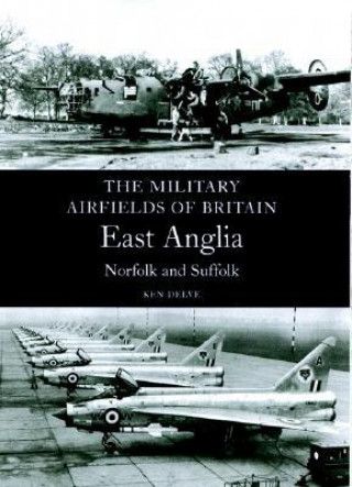 Carte Military Airfields of Britain: No.1 East Anglia (norfolk & Suffolk) Ken Delve