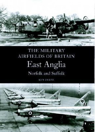 Kniha Military Airfields of Britain: No.1 East Anglia (norfolk & Suffolk) Ken Delve