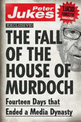 Kniha Fall of the House of Murdoch Peter Jukes
