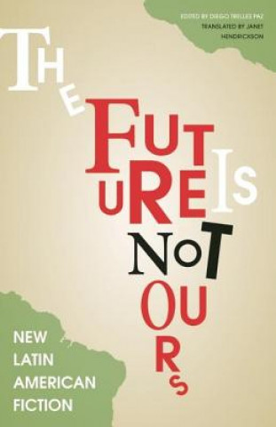 Knjiga Future Is Not Ours Diego Trelles Paz