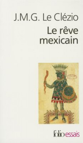 Carte Reve Mexicain Ou LA Pensee Interrompue J. M. G. Le Clézio