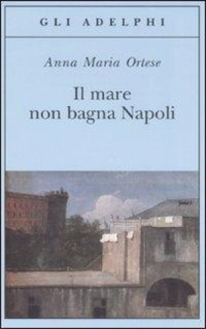 Knjiga Mare Non Bagna Napoli Anna Maria Ortese