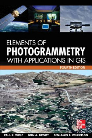 Carte Elements of Photogrammetry with Application in GIS, Fourth Edition Paul Wolf