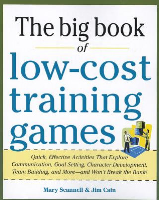 Book Big Book of Low-Cost Training Games: Quick, Effective Activities that Explore Communication, Goal Setting, Character Development, Teambuilding, and Mo M Scannell