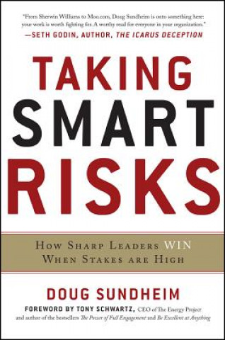 Könyv Taking Smart Risks: How Sharp Leaders Win When Stakes are High D Sundheim