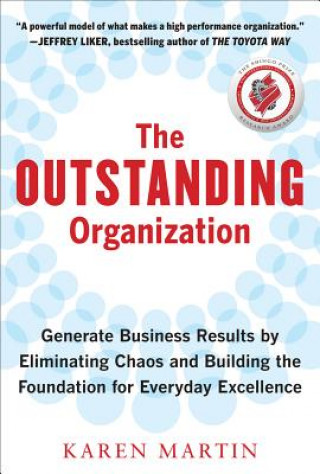 Carte Outstanding Organization: Generate Business Results by Eliminating Chaos and Building the Foundation for Everyday Excellence K Martin