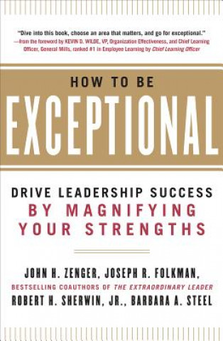 Carte How to Be Exceptional:  Drive Leadership Success By Magnifying Your Strengths J Zenger
