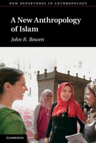 Kniha New Anthropology of Islam John R Bowen